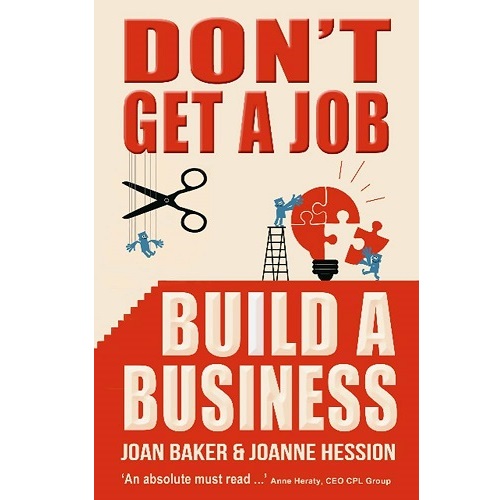 Don't Get A Job - Build A Business