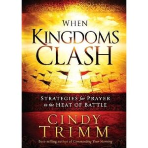 When Kingdoms Clash: Strategies for Prayer in the Heat of Battle