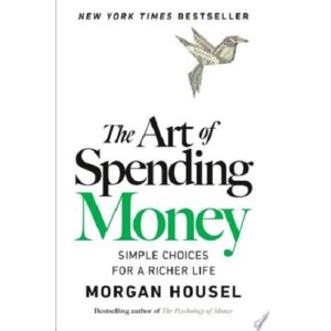 The Art of Spending Money: Simple Choices for a Richer Life