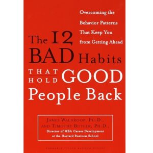 The 12 Bad Habits That Hold Good People Back
