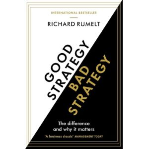 Good Strategy/Bad Strategy: The Difference And Why It Matters