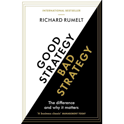 Good Strategy/Bad Strategy: The Difference And Why It Matters